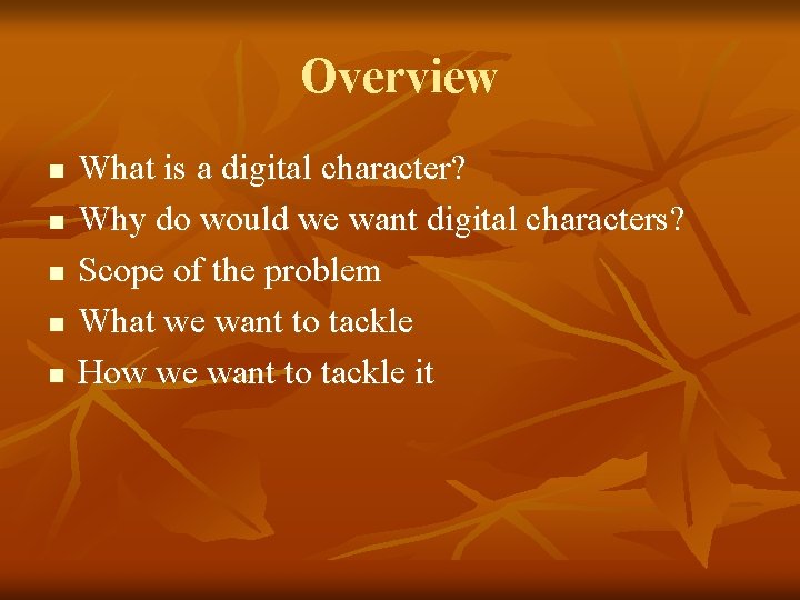 Overview n n n What is a digital character? Why do would we want Overview n n n What is a digital character? Why do would we want