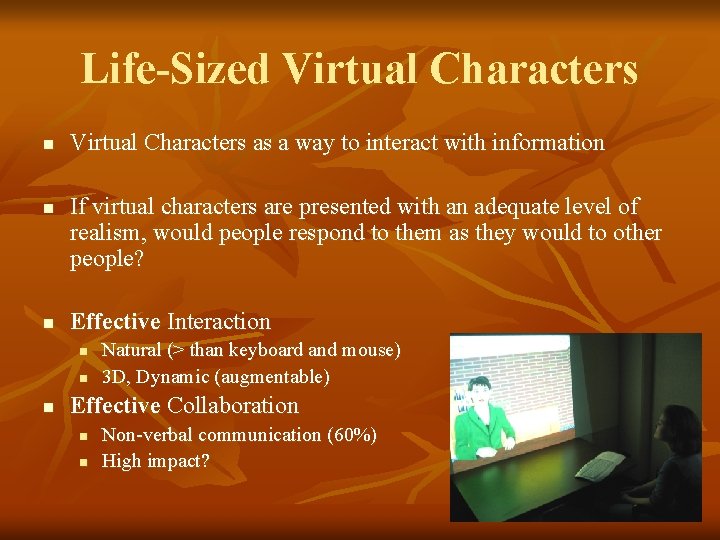 Life-Sized Virtual Characters n n n Virtual Characters as a way to interact with Life-Sized Virtual Characters n n n Virtual Characters as a way to interact with