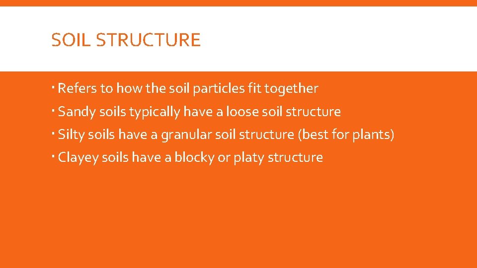 SOIL STRUCTURE Refers to how the soil particles fit together Sandy soils typically have