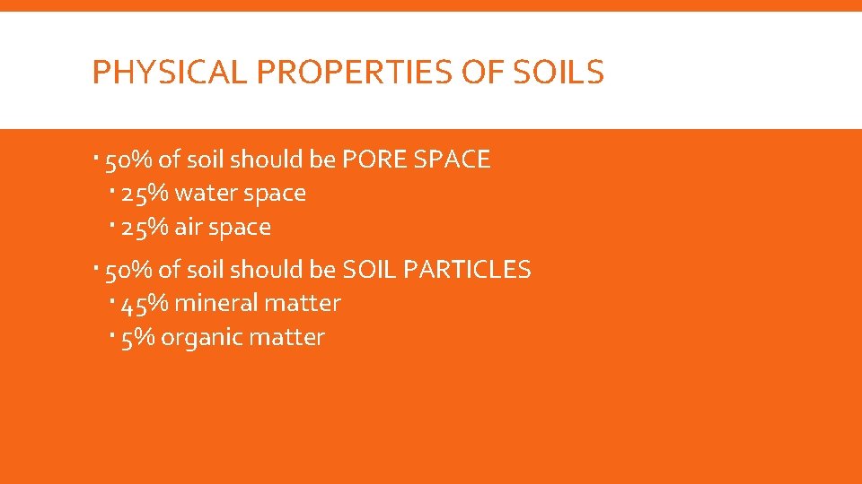 PHYSICAL PROPERTIES OF SOILS 50% of soil should be PORE SPACE 25% water space
