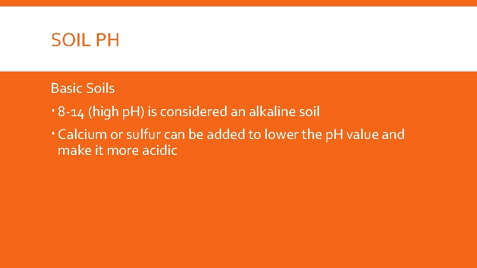 SOIL PH Basic Soils 8 -14 (high p. H) is considered an alkaline soil