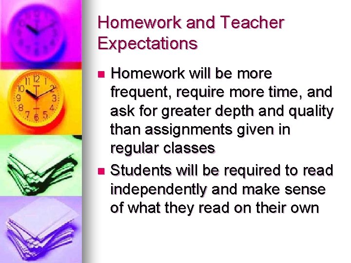 Homework and Teacher Expectations Homework will be more frequent, require more time, and ask