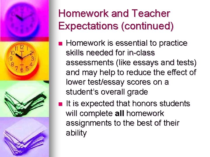 Homework and Teacher Expectations (continued) n n Homework is essential to practice skills needed