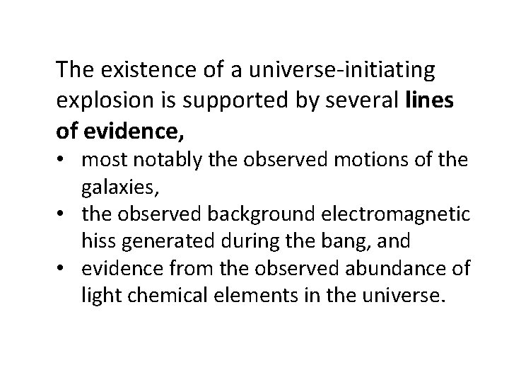 The existence of a universe-initiating explosion is supported by several lines of evidence, •