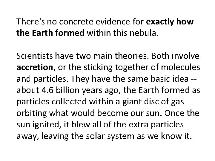 There's no concrete evidence for exactly how the Earth formed within this nebula. Scientists