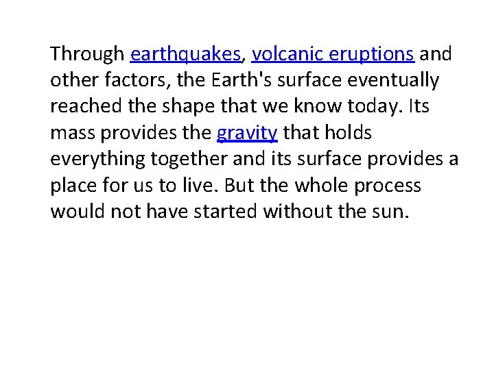 Through earthquakes, volcanic eruptions and other factors, the Earth's surface eventually reached the shape