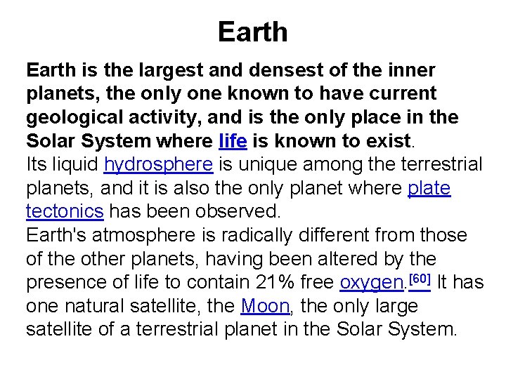 Earth is the largest and densest of the inner planets, the only one known