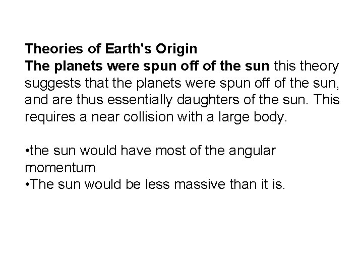 Theories of Earth's Origin The planets were spun off of the sun this theory