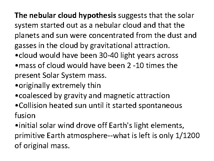 The nebular cloud hypothesis suggests that the solar system started out as a nebular