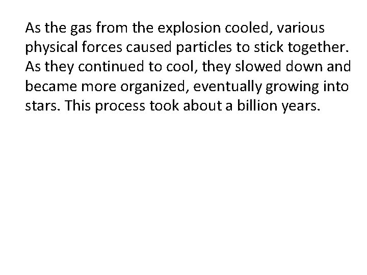 As the gas from the explosion cooled, various physical forces caused particles to stick