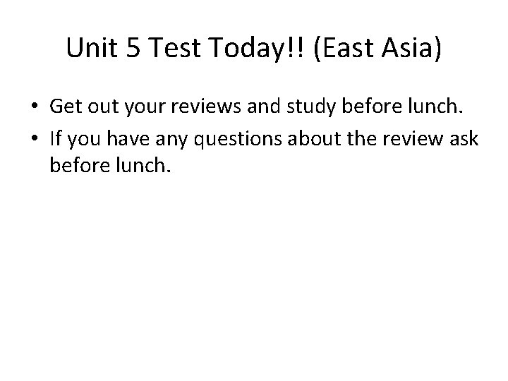 Unit 5 Test Today!! (East Asia) • Get out your reviews and study before
