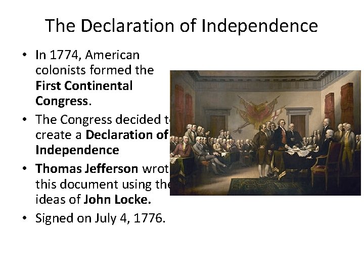 The Declaration of Independence • In 1774, American colonists formed the First Continental Congress.