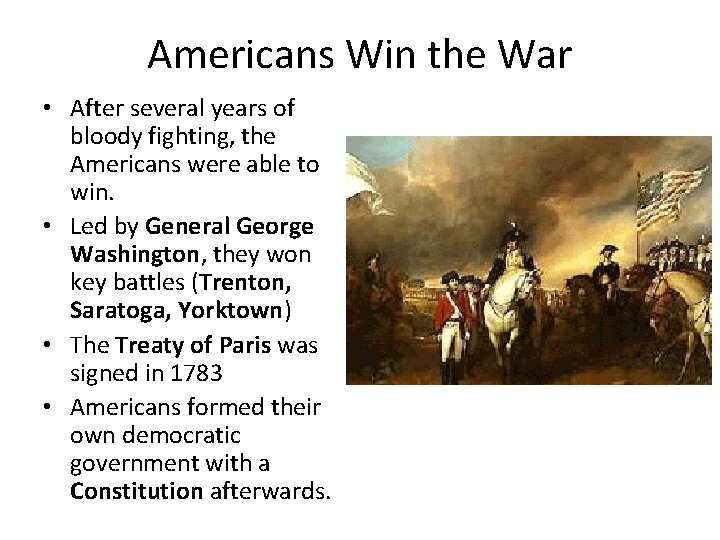 Americans Win the War • After several years of bloody fighting, the Americans were