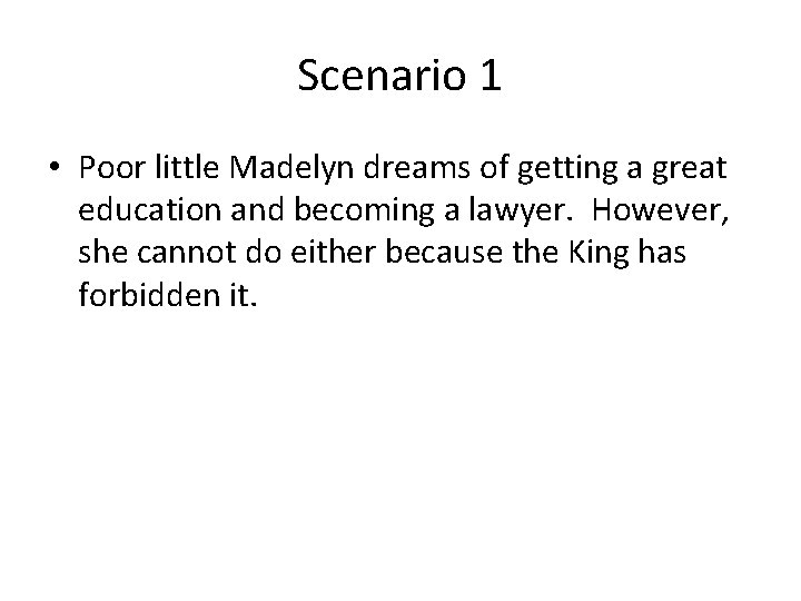 Scenario 1 • Poor little Madelyn dreams of getting a great education and becoming