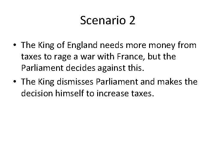 Scenario 2 • The King of England needs more money from taxes to rage