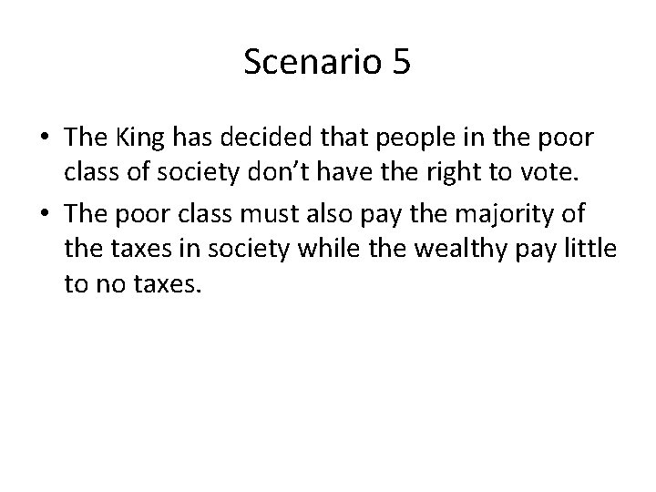 Scenario 5 • The King has decided that people in the poor class of