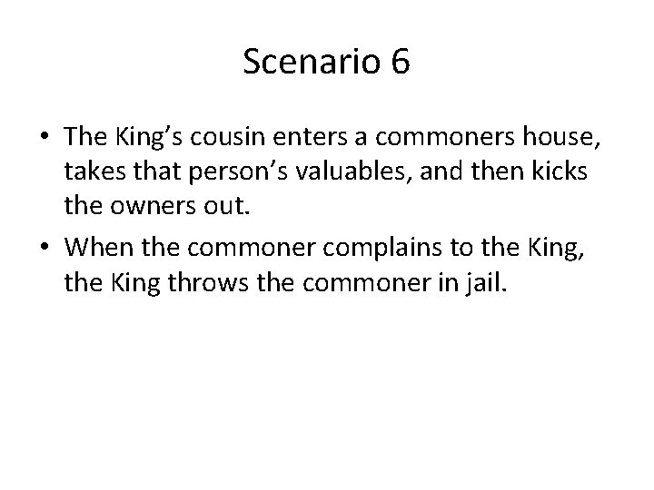 Scenario 6 • The King’s cousin enters a commoners house, takes that person’s valuables,