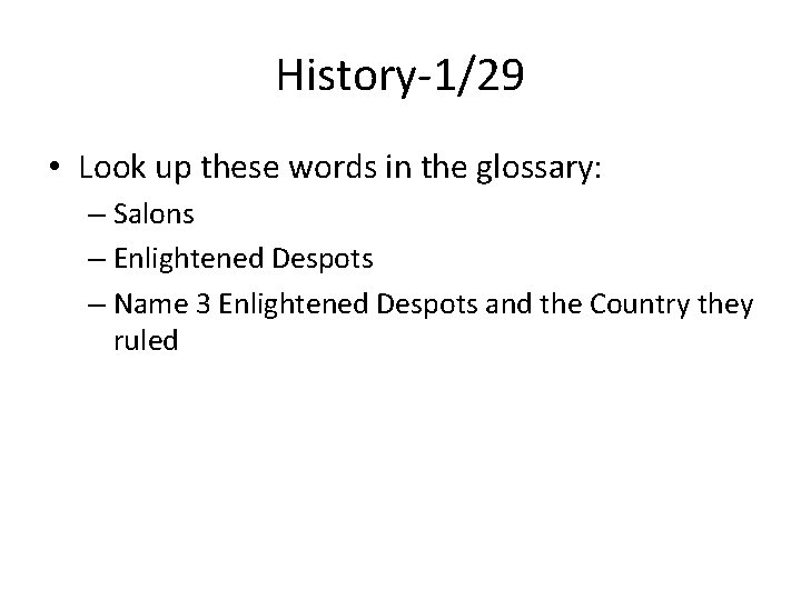History-1/29 • Look up these words in the glossary: – Salons – Enlightened Despots