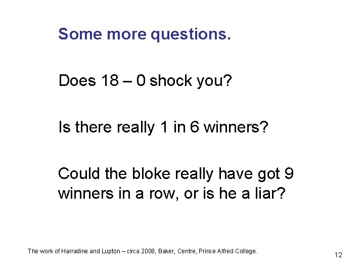 Some more questions. Does 18 – 0 shock you? Is there really 1 in