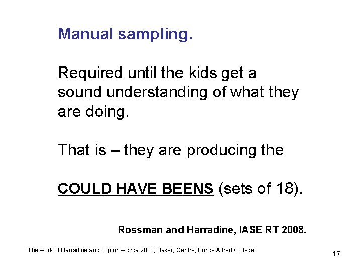 Manual sampling. Required until the kids get a sound understanding of what they are