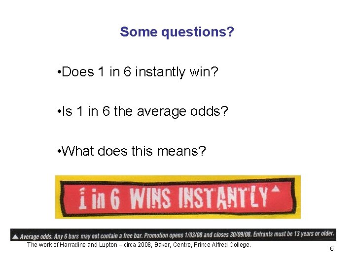 Some questions? • Does 1 in 6 instantly win? • Is 1 in 6