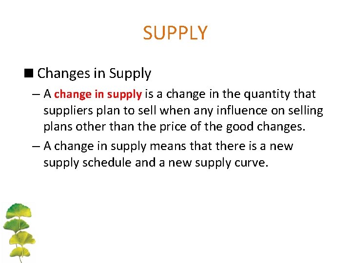 SUPPLY <Changes in Supply – A change in supply is a change in the