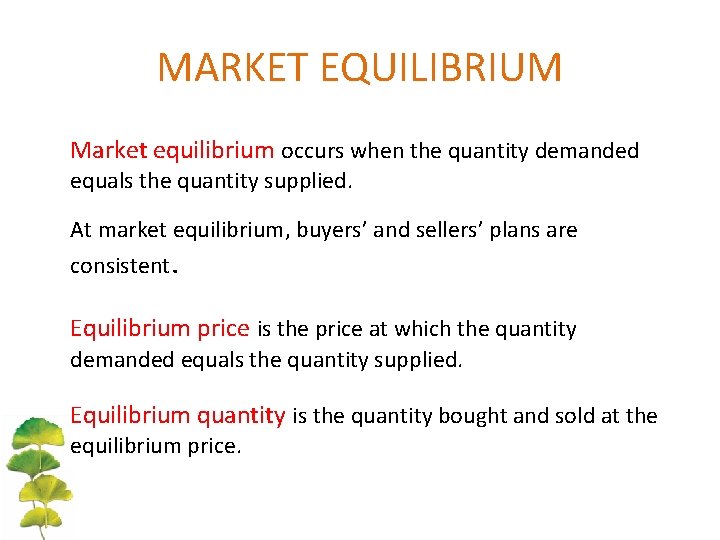 MARKET EQUILIBRIUM Market equilibrium occurs when the quantity demanded equals the quantity supplied. At MARKET EQUILIBRIUM Market equilibrium occurs when the quantity demanded equals the quantity supplied. At
