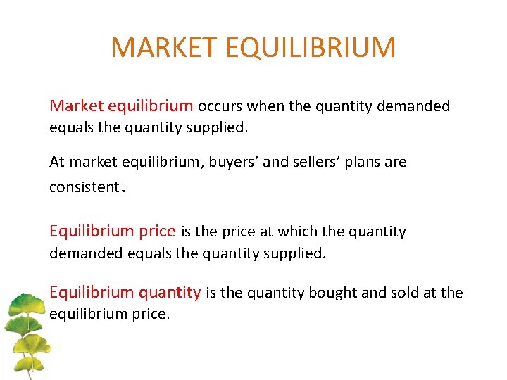MARKET EQUILIBRIUM Market equilibrium occurs when the quantity demanded equals the quantity supplied. At