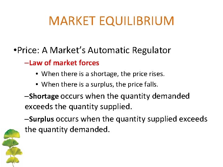 MARKET EQUILIBRIUM • Price: A Market’s Automatic Regulator –Law of market forces • When