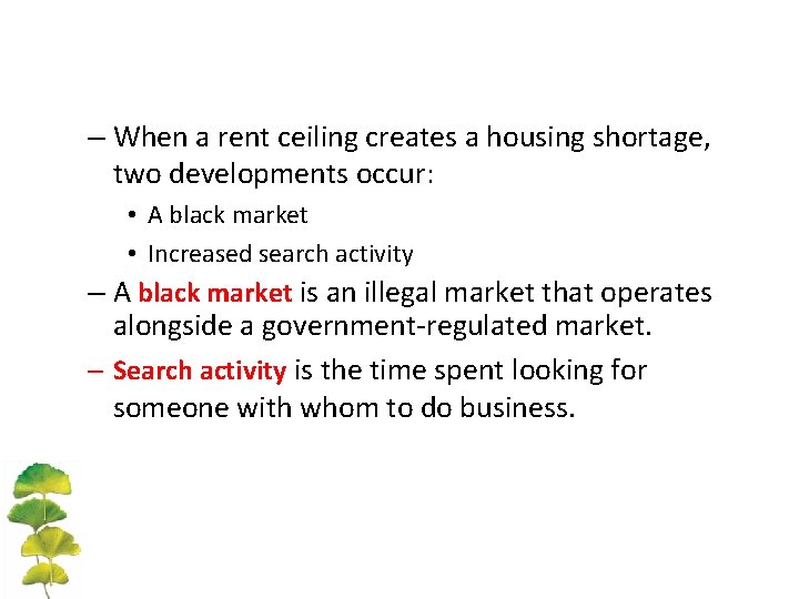 – When a rent ceiling creates a housing shortage, two developments occur: • A