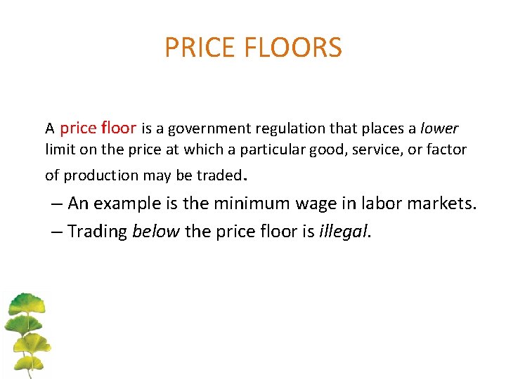 PRICE FLOORS A price floor is a government regulation that places a lower limit