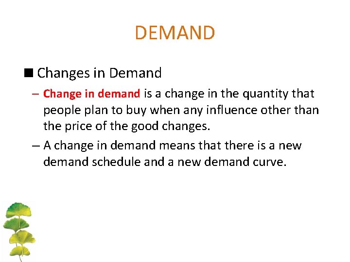 DEMAND <Changes in Demand – Change in demand is a change in the quantity