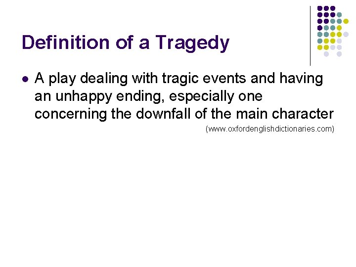 Definition of a Tragedy l A play dealing with tragic events and having an