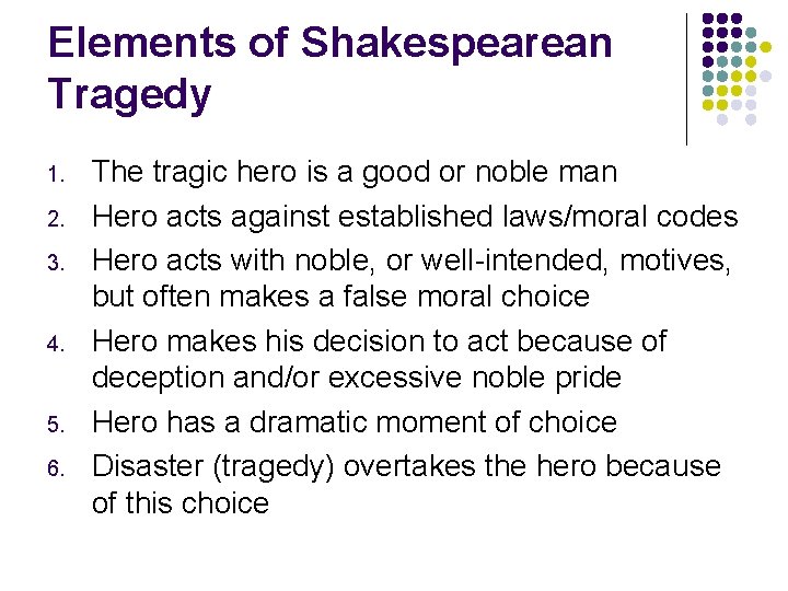 Elements of Shakespearean Tragedy 1. 2. 3. 4. 5. 6. The tragic hero is