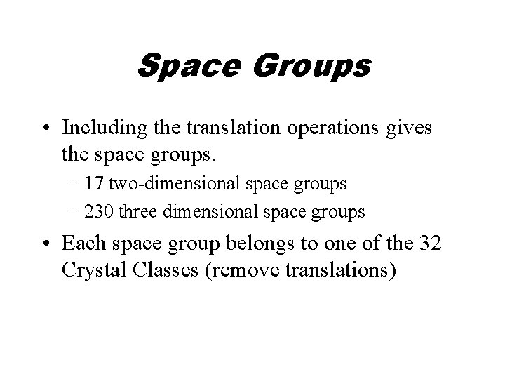 Space Groups • Including the translation operations gives the space groups. – 17 two-dimensional