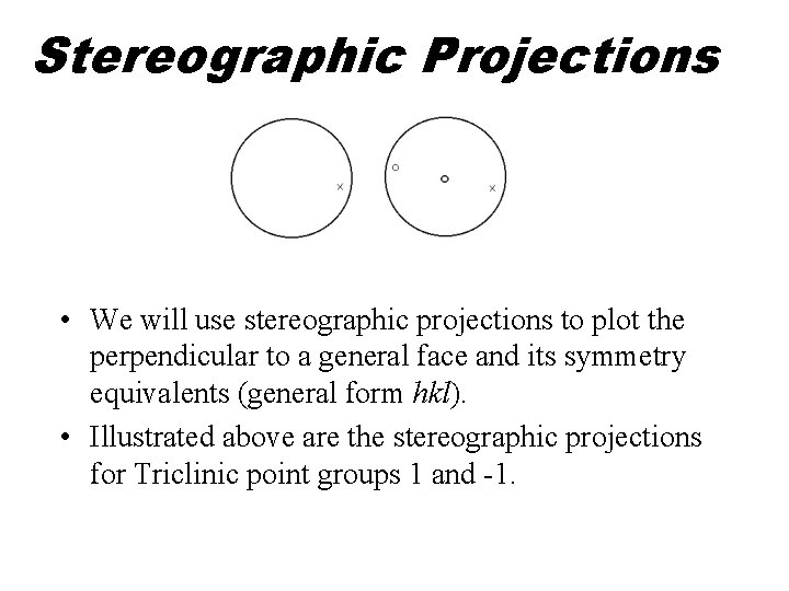 Stereographic Projections • We will use stereographic projections to plot the perpendicular to a