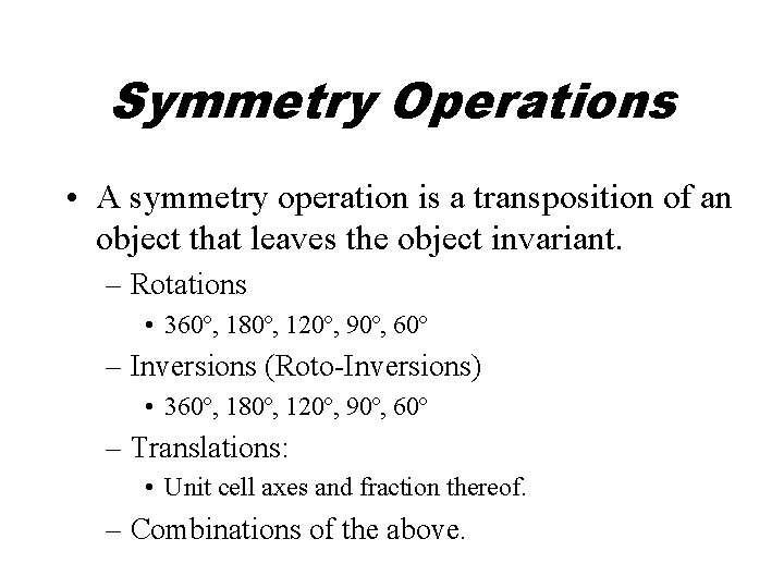 Symmetry Operations • A symmetry operation is a transposition of an object that leaves