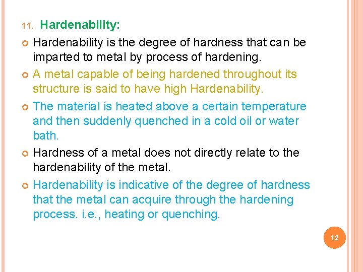 Hardenability: Hardenability is the degree of hardness that can be imparted to metal by