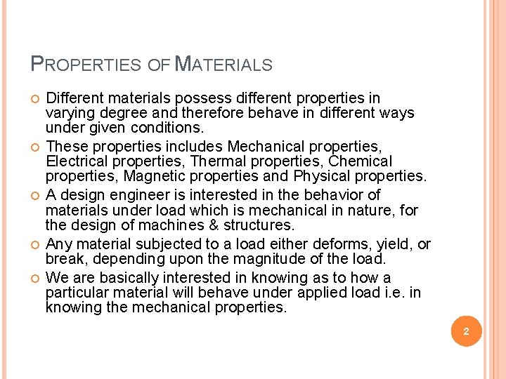 PROPERTIES OF MATERIALS Different materials possess different properties in varying degree and therefore behave