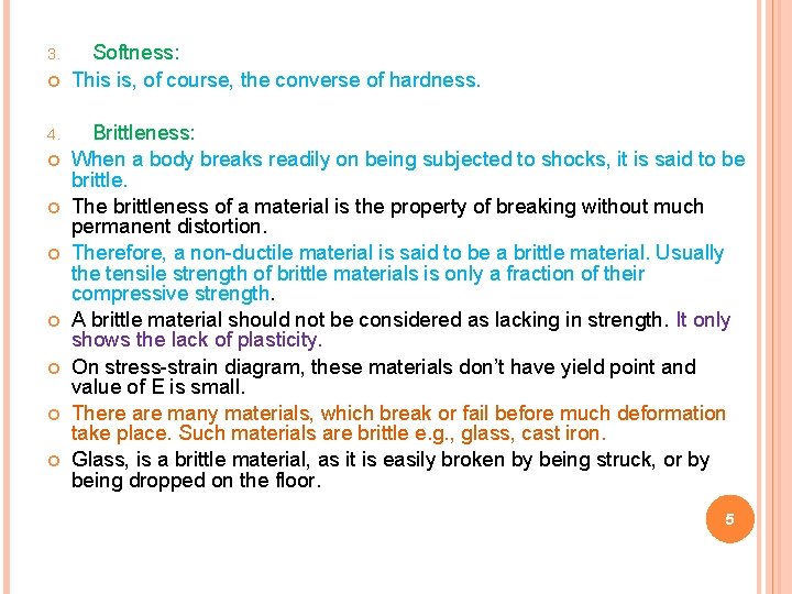 3. 4. Softness: This is, of course, the converse of hardness. Brittleness: When a