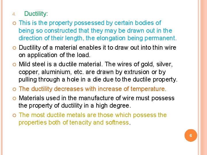 4. Ductility: This is the property possessed by certain bodies of being so constructed