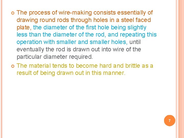 The process of wire-making consists essentially of drawing round rods through holes in a