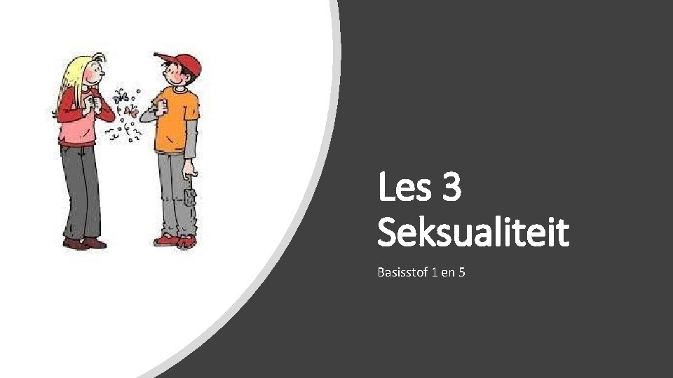 Les 3 Seksualiteit Basisstof 1 en 5 