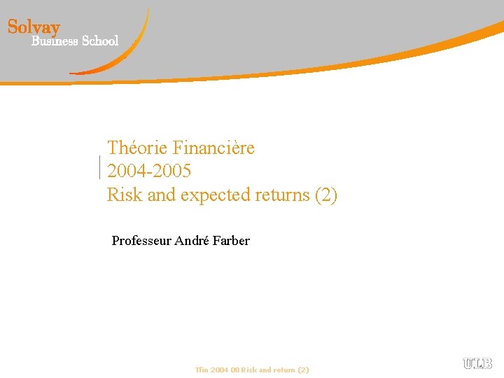 Théorie Financière 2004 -2005 Risk and expected returns (2) Professeur André Farber Tfin 2004