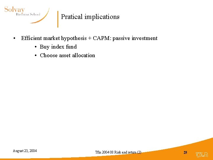 Pratical implications • Efficient market hypothesis + CAPM: passive investment • Buy index fund