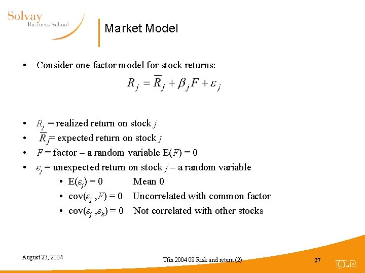 Market Model • Consider one factor model for stock returns: • Rj = realized