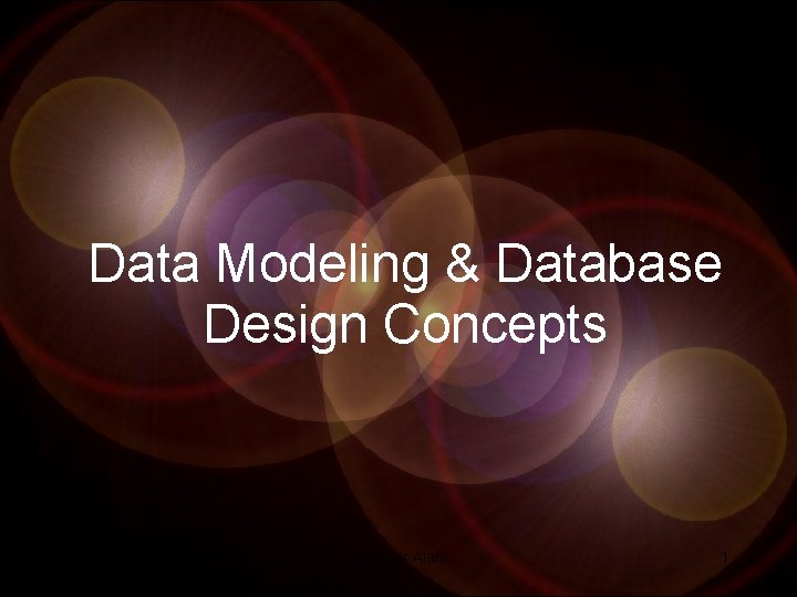Data Modeling & Database Design Concepts 12/26/2021 Jahangir Alam 1 Data Modeling & Database Design Concepts 12/26/2021 Jahangir Alam 1