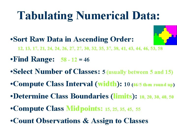 Tabulating Numerical Data: • Sort Raw Data in Ascending Order: 12, 13, 17, 21, Tabulating Numerical Data: • Sort Raw Data in Ascending Order: 12, 13, 17, 21,