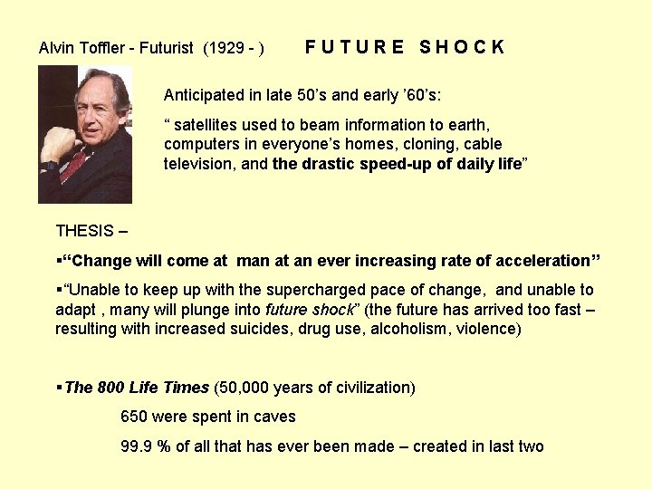 Alvin Toffler - Futurist (1929 - ) FUTURE SHOCK Anticipated in late 50’s and