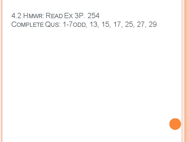 4. 2 HMWR: READ EX 3 P. 254 COMPLETE QUS: 1 -7 ODD, 13,